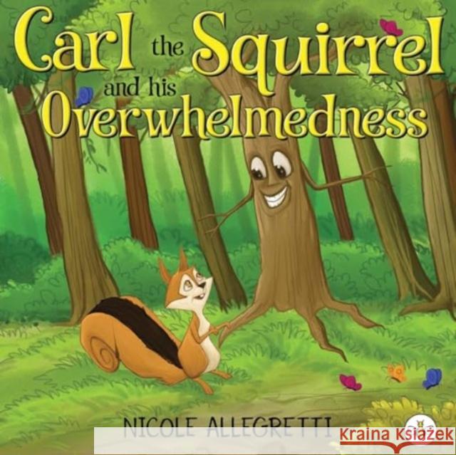 Carl the Squirrel and his Overwhelmedness Nicole Allegretti 9781787960015