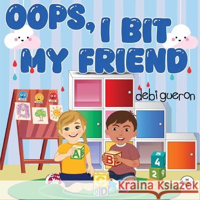 Oops, I Bit My Friend Debi Gueron 9781787961852 Olympia Publishers