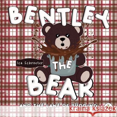 Bentley the Bear and the Lane of Pudding Ica Schroeter 9781787962224