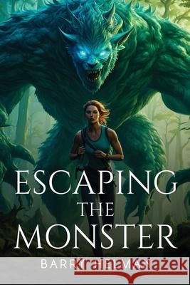 Escaping the Monster Barry Helman 9781787991194