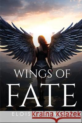 Wings of Fate Eloise Druming 9781787991736 Eloise Druming