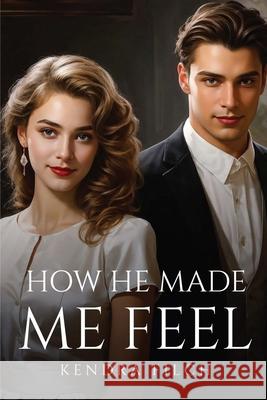 How He Made Me Feel Kendra Filch 9781787999671