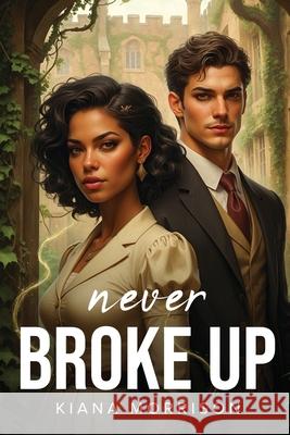 Never Broke Up Kiana Morrison 9781787999855 Kiana Morrison