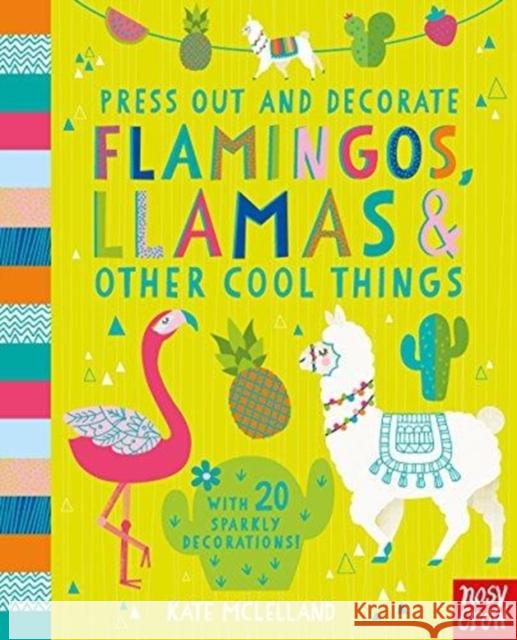 Press Out and Decorate: Flamingos, Llamas and Other Cool Things Kate McLelland   9781788003148 Nosy Crow Ltd