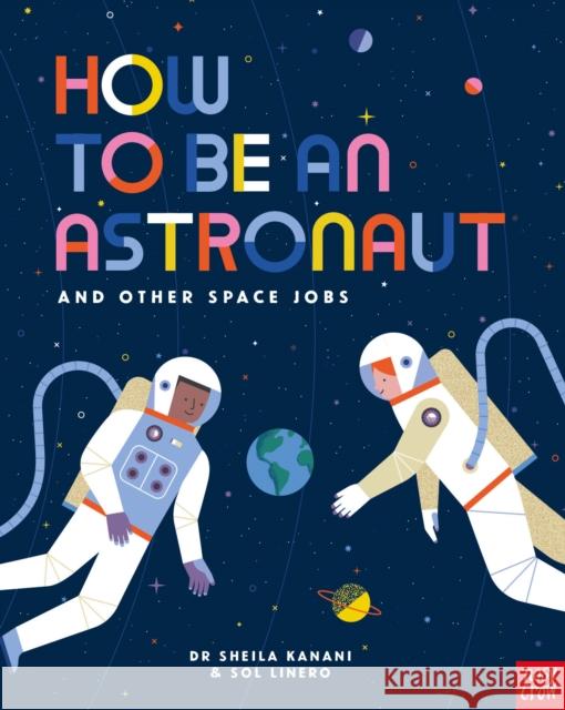 How to be an Astronaut and Other Space Jobs    9781788004442 Nosy Crow Ltd