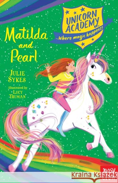 Unicorn Academy: Matilda and Pearl Julie Sykes 9781788004633 Nosy Crow Ltd