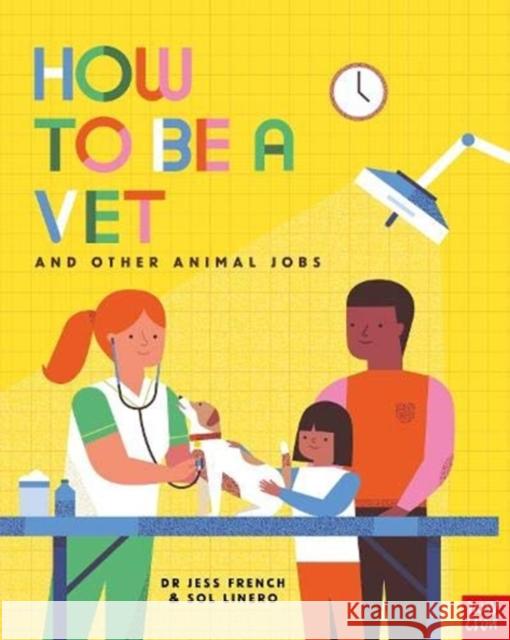 How to Be a Vet and Other Animal Jobs Dr Jess French 9781788006972 Nosy Crow Ltd