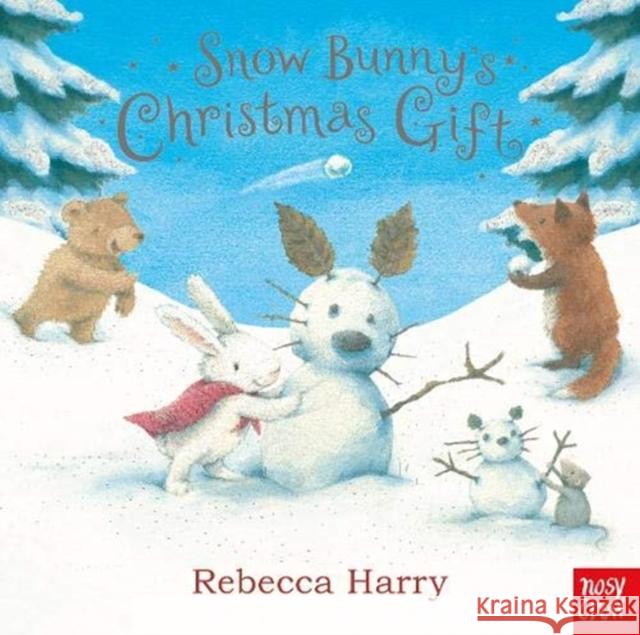 Snow Bunny's Christmas Gift Rebecca Harry Nosy Crow  9781788007528