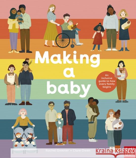 Making A Baby: An Inclusive Guide to How Every Family Begins Rachel Greener 9781788008013 Nosy Crow Ltd