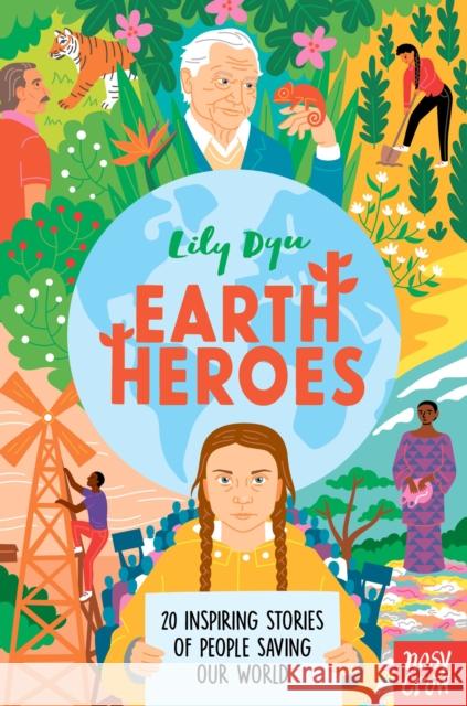 Earth Heroes: Twenty Inspiring Stories of People Saving Our World Lily Dyu   9781788008525 Nosy Crow Ltd