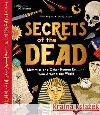 British Museum: Secrets of the Dead: Mummies and Other Human Remains from Around the World Ralphs, Matt 9781788009003 Nosy Crow Ltd