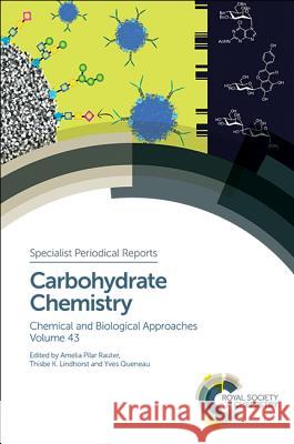 Carbohydrate Chemistry: Chemical and Biological Approaches Volume 43 Laurence Mulard 9781788010030 Royal Society of Chemistry