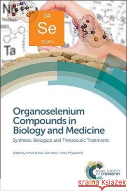 Organoselenium Compounds in Biology and Medicine: Synthesis, Biological and Therapeutic Treatments Vimal Kumar Jain K. Indira Priyadarsini Claudio Santi 9781788010290