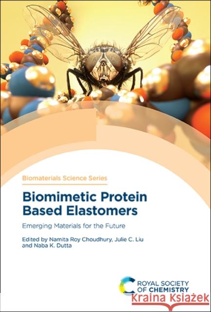 Biomimetic Protein Based Elastomers: Emerging Materials for the Future  9781788010788 Royal Society of Chemistry