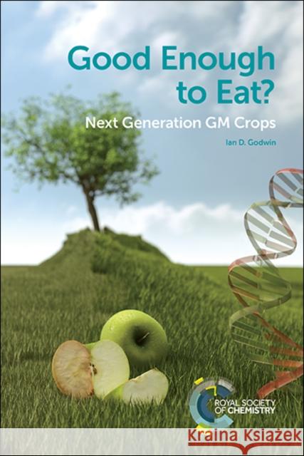 Good Enough to Eat?: Next Generation GM Crops  9781788010856 Royal Society of Chemistry