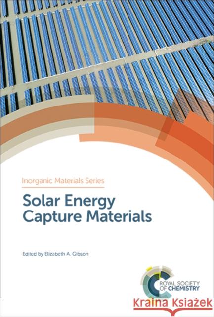 Solar Energy Capture Materials Elizabeth A. Gibson 9781788011075 Royal Society of Chemistry