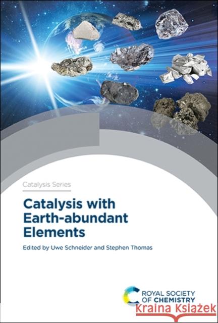 Catalysis with Earth-Abundant Elements Uwe Schneider Stephen Thomas 9781788011181