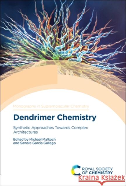 Dendrimer Chemistry: Synthetic Approaches Towards Complex Architectures Michael Malkoch Sandra Garci 9781788011327 Royal Society of Chemistry