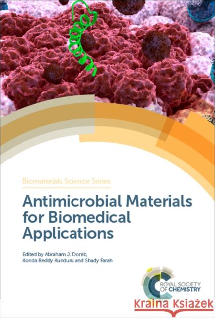 Antimicrobial Materials for Biomedical Applications Abraham J. Domb Konda Reddy Kunduru Shady Farah 9781788011884 Royal Society of Chemistry