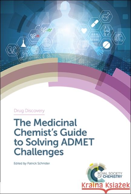 The Medicinal Chemist's Guide to Solving Admet Challenges Sarah Skerratt Patrick Schnider 9781788012270