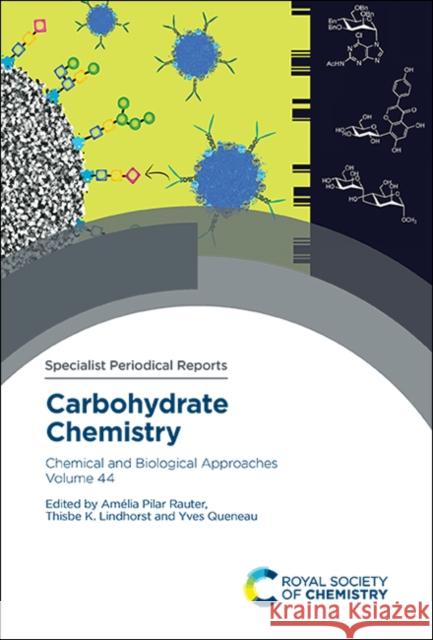 Carbohydrate Chemistry: Chemical and Biological Approaches Volume 44 Amelia Pila Thisbe K. Lindhorst Yves Queneau 9781788013680