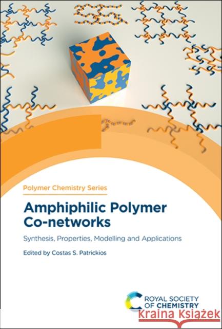 Amphiphilic Polymer Co-Networks: Synthesis, Properties, Modelling and Applications Costas S. Patrickios 9781788013703 Royal Society of Chemistry