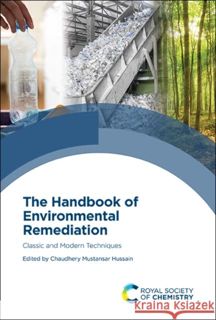 The Handbook of Environmental Remediation: Classic and Modern Techniques Chaudhery Mustansar Hussain 9781788013802 Royal Society of Chemistry