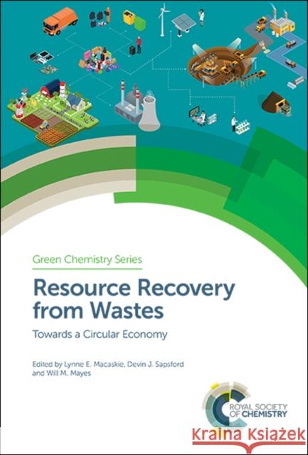 Resource Recovery from Wastes: Towards a Circular Economy D. J. Sapsford 9781788013819 Royal Society of Chemistry