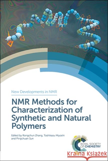 NMR Methods for Characterization of Synthetic and Natural Polymers Pingchuan Sun Toshikazu Miyoshi Rongchun Zhang 9781788014007 Royal Society of Chemistry