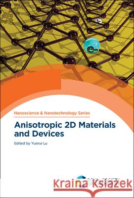 Anisotropic 2D Materials and Devices Yuerui Lu 9781788015066 Royal Society of Chemistry