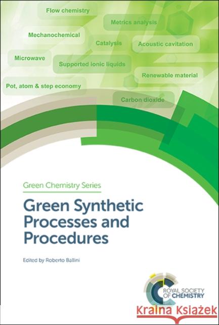 Green Synthetic Processes and Procedures Roberto Ballini 9781788015127 Royal Society of Chemistry