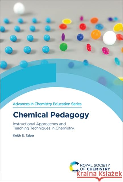 Chemical Pedagogy: Instructional Approaches and Teaching Techniques in Chemistry Keith S. Taber 9781788015615 Royal Society of Chemistry