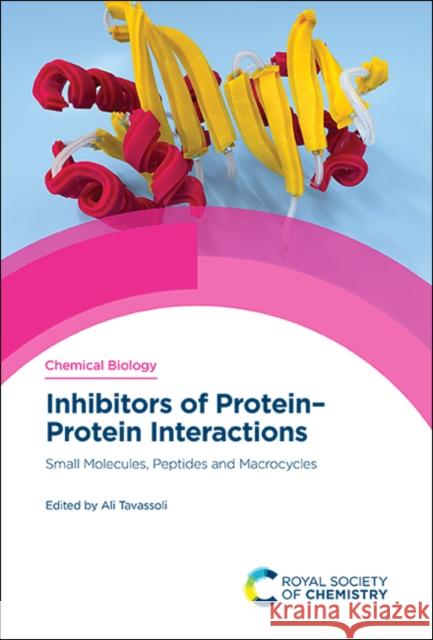 Inhibitors of Protein-Protein Interactions: Small Molecules, Peptides and Macrocycles Tavassoli, Ali 9781788015691 Royal Society of Chemistry