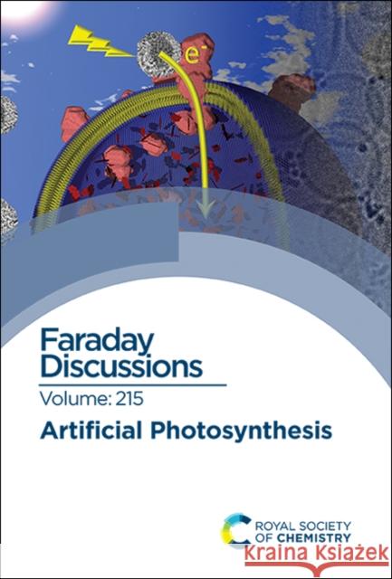 Artificial Photosynthesis: Faraday Discussion 215 Royal Society of Chemistry   9781788016711 Royal Society of Chemistry