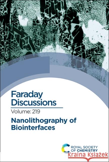 Nanolithography of Biointerfaces: Faraday Discussion 219 Royal Society of Chemistry 9781788016766 Royal Society of Chemistry
