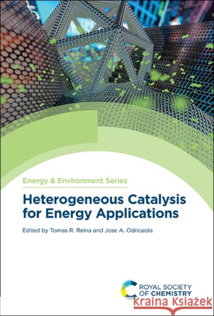 Heterogeneous Catalysis for Energy Applications Tomas R. Reina Jose A. Odriozola 9781788017183 Royal Society of Chemistry