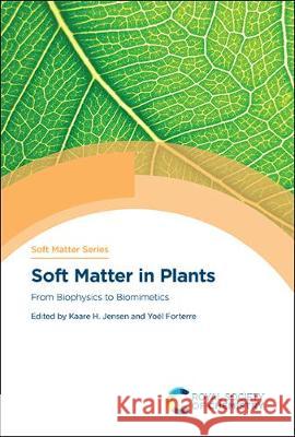 Soft Matter in Plants: From Biophysics to Biomimetics Kaare Jensen Yo 9781788017244 Royal Society of Chemistry