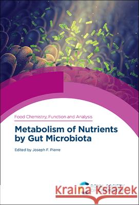 Metabolism of Nutrients by Gut Microbiota Joseph F. Pierre 9781788017480 Royal Society of Chemistry