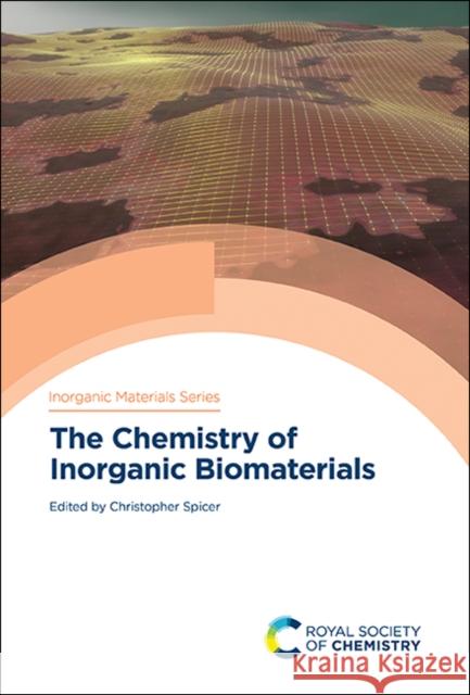 The Chemistry of Inorganic Biomaterials Christopher Spicer 9781788017534
