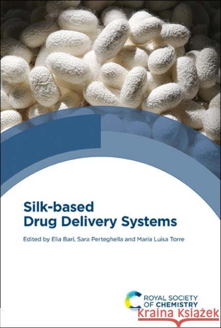 Silk-Based Drug Delivery Systems  9781788017725 Royal Society of Chemistry