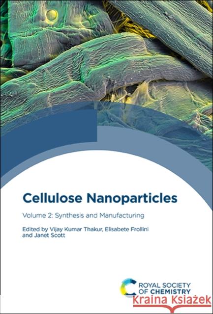 Cellulose Nanoparticles: Volume 2: Synthesis and Manufacturing Thakur, Vijay Kumar 9781788017947 Royal Society of Chemistry