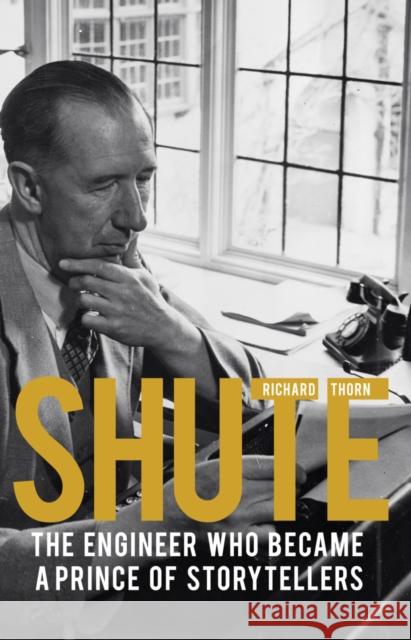 Shute: The engineer who became a prince of storytellers Richard Thorn 9781788032575