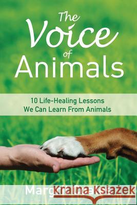 The Voice of Animals: 10 Life-Healing Lessons We Can Learn from Animals Coates, Margrit 9781788035262