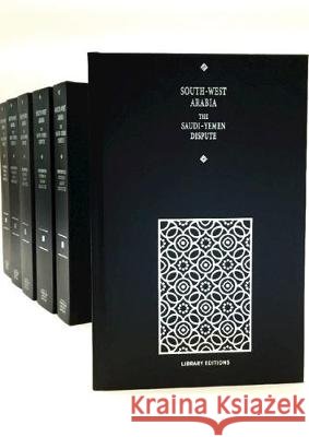 Documentary Studies in Arabian Geopolitics: South-West Arabia 6 Hardback Volume Set: The Saudi-Yemen Dispute Richard Schofield 9781788068024 Cambridge University Press