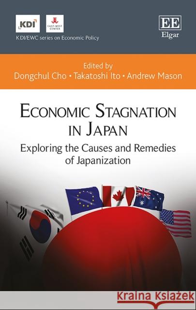 Economic Stagnation in Japan: Exploring the Causes and Remedies of Japanization Dongchul Cho Takatoshi Ito Andrew Mason 9781788110433