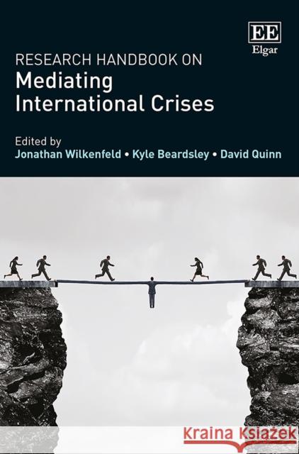 Research Handbook on Mediating International Crises Jonathan Wilkenfeld Kyle Beardsley David Quinn 9781788110693