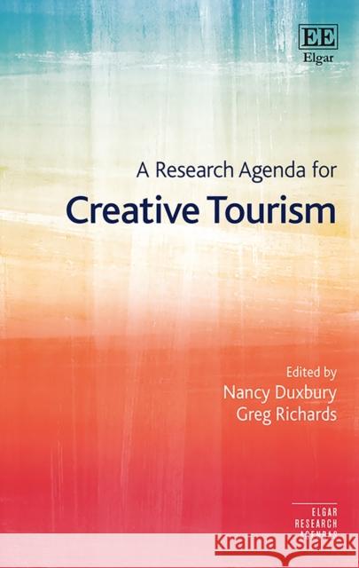 A Research Agenda for Creative Tourism Nancy Duxbury Greg Richards  9781788110716 Edward Elgar Publishing Ltd