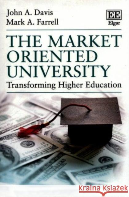 The Market Oriented University: Transforming Higher Education Mark A. Farrell   9781788110808