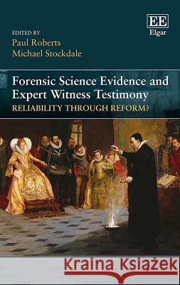 Forensic Science Evidence and Expert Witness Testimony: Reliability Through Reform? Paul Roberts Michael Stockdale  9781788111027 Edward Elgar Publishing Ltd