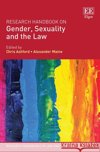 Research Handbook on Gender, Sexuality and the Law Chris Ashford Alexander Maine  9781788111140